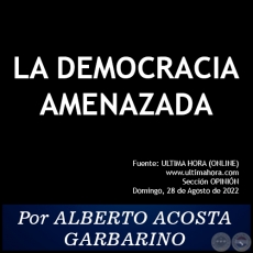 LA DEMOCRACIA AMENAZADA - Por ALBERTO ACOSTA GARBARINO - Domingo, 28 de Agosto de 2022